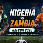 Nigeria vs Zambia WAFCON 2026 Team News & Live Score